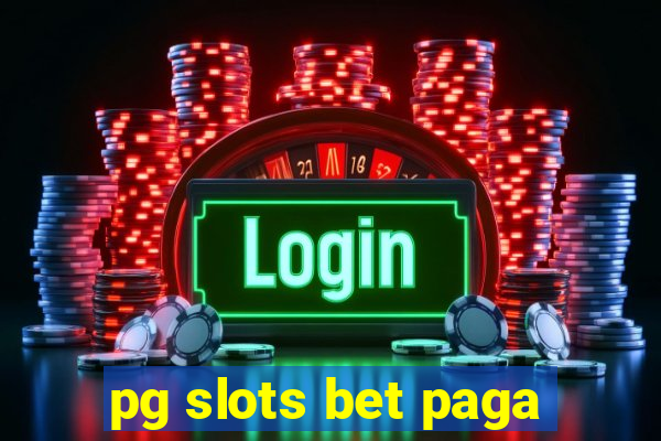 pg slots bet paga